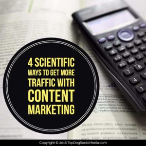 4 Scientific Ways to Get More Traffic with Content Marketing