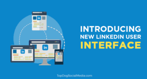 New LinkedIn User Interface: What You Need to Know 2018 UPDATE