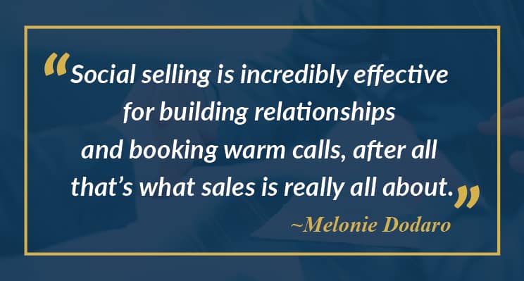 Social selling is incredibly effective for building relationships and booking warm call.